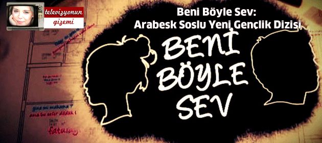 Beni Böyle Sev: Arabesk Soslu Yeni Gençlik Dizisi