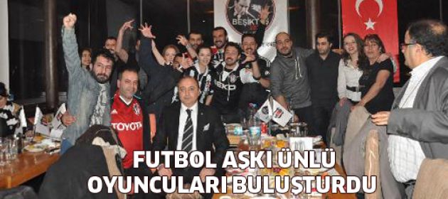 Futbol Aşkı Ünlü Oyuncuları Buluşturdu