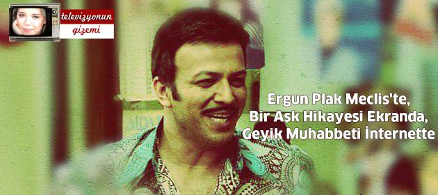 Ergun Plak Meclis'te, Bir Aşk Hikayesi Ekranda, Geyik Muhabbeti İnternette