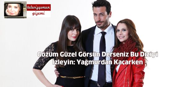 Gözüm Güzel Görsün Derseniz Bu Diziyi İzleyin: Yağmurdan Kaçarken