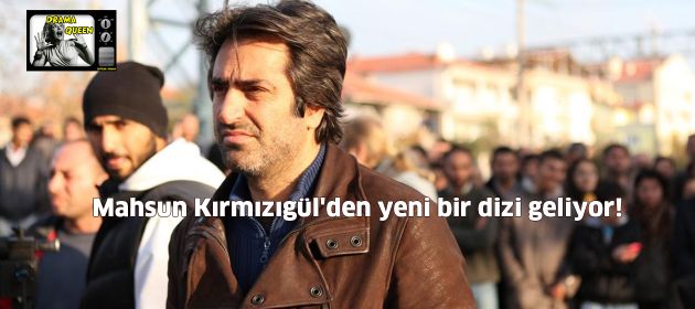 Mahsun Kırmızıgül'den yeni bir dizi geliyor!