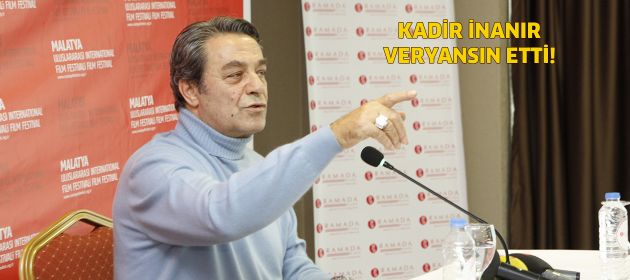 Kadir İnanır'dan veryansın!