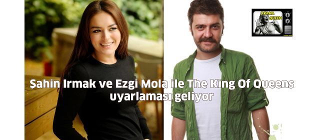 Şahin Irmak ve Ezgi Mola ile The King Of Queens uyarlaması geliyor