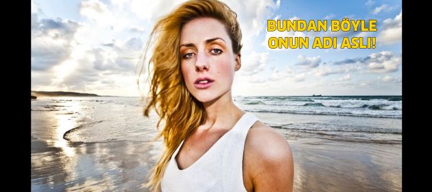 Bundan böyle onun adı Aslı!