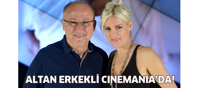 Altan Erkekli Cinemania'da!
