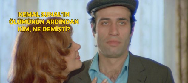 Kemal Sunal'ın ölümünün ardından kim ne demişti?