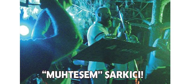 "Muhteşem" şarkıcı!