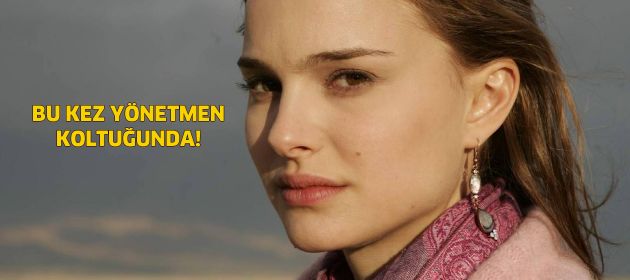 Natalie Portman yönetmen koltuğunda!