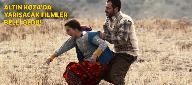 ALTIN KOZA’DA YARIŞACAK FİLMLER BELLİ OLDU