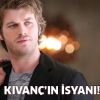 Kıvanç'ın İsyanı!