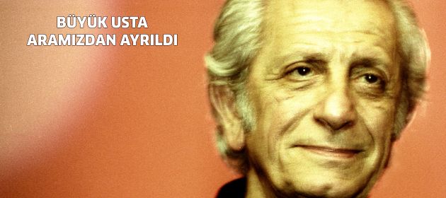 Duayen sanatçı aramızdan ayrıldı