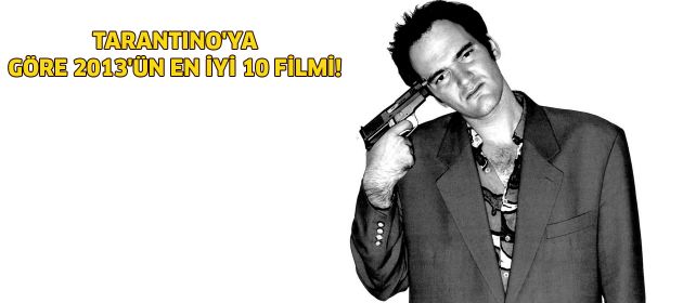 İşte Tarantino'ya göre, 2013'ün en iyi 10 filmi!