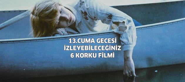 13. Cuma gecesi izleyebileceğiniz 6 korku filmi!