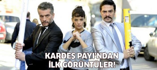 "Kardeş Payı" geliyor! İlk görüntüler!