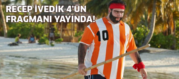 Recep İvedik 4'ün fragmanı yayında!