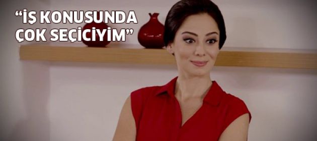 Merve Sevi: "İş konusunda seçiciyim"