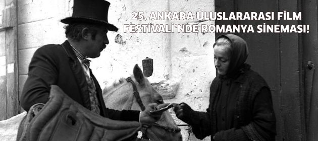 25. Ankara Uluslararası Film Festivali'nde, Romanya Sineması!
