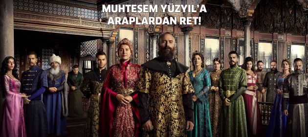 Muhteşem Yüzyıl’a Araplardan ret!