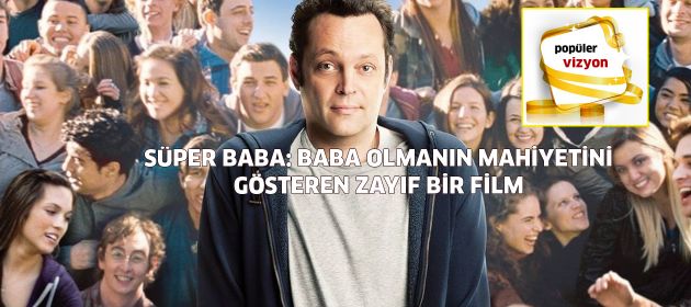 SÜPER BABA: Baba olmanın mahiyetini gösteren zayıf bir film!