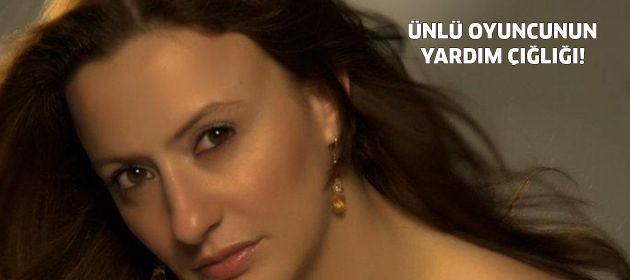 Ünlü oyuncunun yardım çığlığı