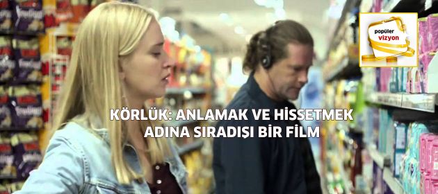 Körlük: Anlamak ve Hissetmek Adına Sıradışı Bir Film