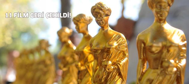 11 Film festivalden çekildi!