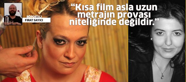 “Kısa film asla uzun metrajın provası niteliğinde değildir.”