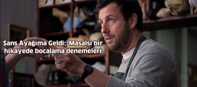 Şans Ayağıma Geldi:  Masalsı bir hikayede bocalama denemeleri