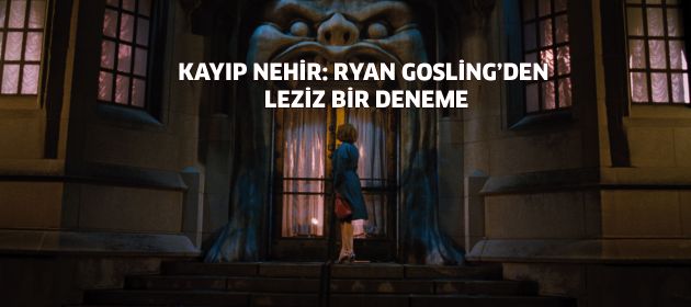 Kayıp Nehir: Ryan Gosling’den leziz bir deneme!
