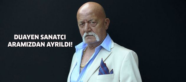 Usta sanatçı aramızdan ayrıldı!