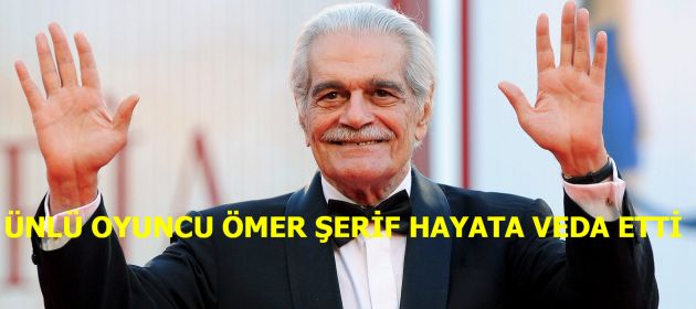 Ünlü Oyuncu ÖMER ŞERİF hayatını kaybetti
