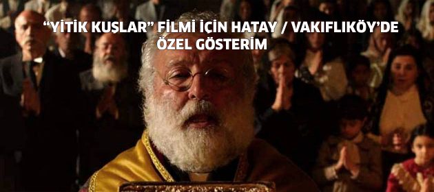 "YİTİK KUŞLAR" ÖZEL GÖSTERİMİ HATAY / VAKIFLIKÖY'DE