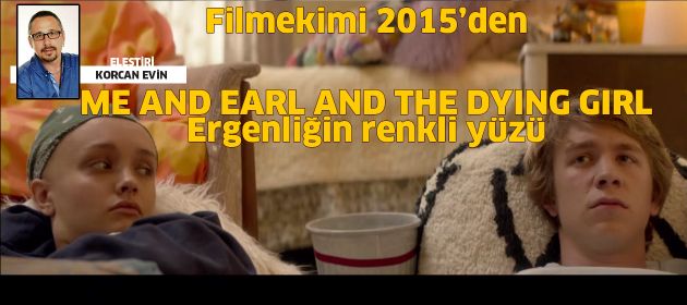 ME AND EARL AND THE DYING GIRL – Ergenliğin renkli yüzü