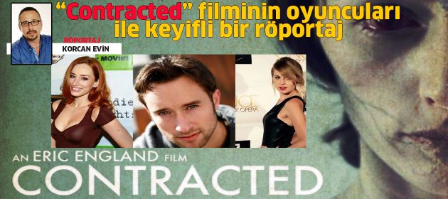 "CONTRACTED" filminin oyuncuları ile Röportaj