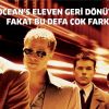 OCEAN'S ELEVEN GERİ DÖNÜYOR !
