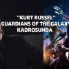 Kurt Russell Galaksinin Koruyucuları 2 Kadrosunda
