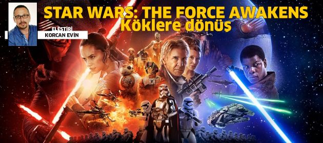STAR WARS: THE FORCE AWAKENS - Güç Uyanıyor