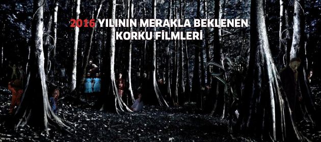 2016 yılının merakla beklenen Korku Filmleri