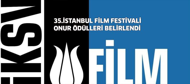 35. İSTANBUL FİLM FESTİVALİ SİNEMA ONUR ÖDÜLLERİ BELİRLENDİ