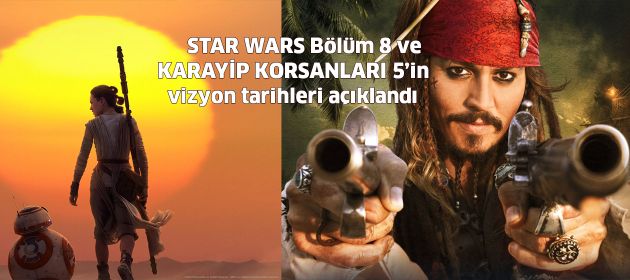 STAR WARS Bölüm 8 ve KARAYİP KORSANLARI 5'in vizyon tarihleri belli oldu