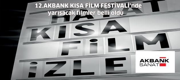 12.Akbank Kısa Film Festivali'nde yarışacak filmler belli oldu