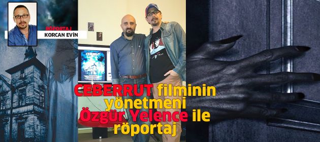 CEBERRUT filminin yönetmeni ÖZGÜR YELENCE ile Röportaj