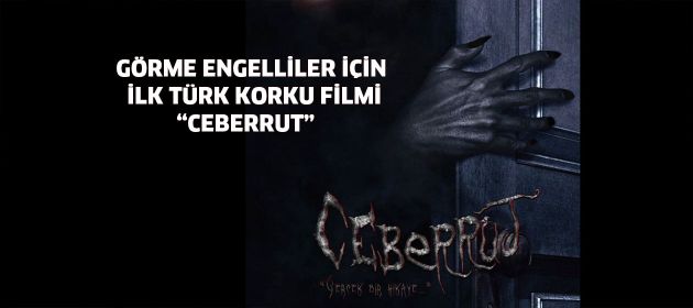 GÖRME ENGELLİLER İÇİN İLK KORKU FİLMİ CEBERRUT