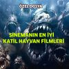 SİNEMANIN EN İYİ KATİL HAYVAN FİLMLERİ
