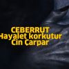 CEBERRUT - Hayalet korkutur, Cin çarpar
