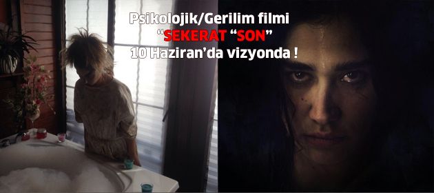Psikolojik/Gerilim filmi SEKERAT "SON" 10 Haziran'da vizyonda