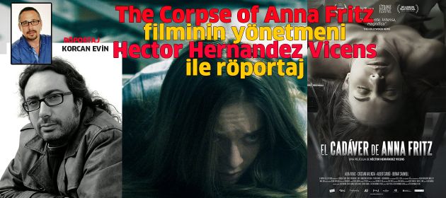 "The Corpse of Anna Fritz" filminin yönetmeni HECTOR  HERNANDEZ  VICENS ile Röportaj