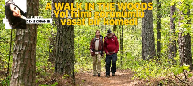 A WALK IN THE WOODS - Hayatımın Yolculuğu