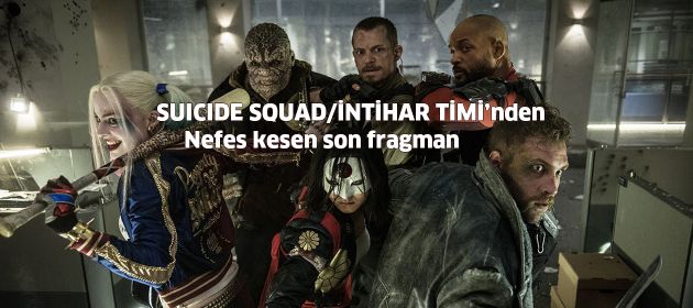 SUICIDE SQUAD / İNTİHAR TİMİ Nefes kesen bir fragman yayınladı!