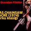 THE TEXAS CHAINSAW MASSACRE (1974) –Teksas Katliamı